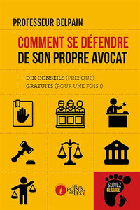 Comment se défendre de son propre avocat : dix conseils (presque) gratuits (pour une fois !)