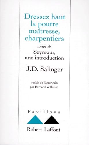 Dressez haut la poutre maitresse, charpentiers. Seymour, une introduction