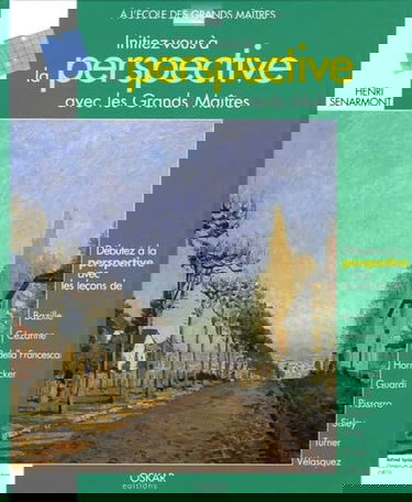 Initiez-vous à la perspective avec les grands maîtres : débutez la perspective avec les leçons de Bazille, Cézanne, Della Francesca, Hornecker, Guardi, Pissarro, Sisley, Turner, Vélasquez
