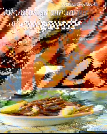 P'Tits Plats Sur Un Air De Guinguette. 80 Recettes A Croquer A La Bonne Franquette