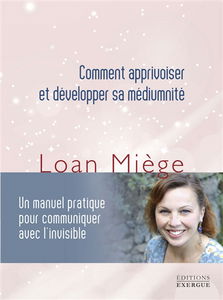 Comment apprivoiser et développer sa médiumnité : un manuel pratique pour communiquer avec l'invisible