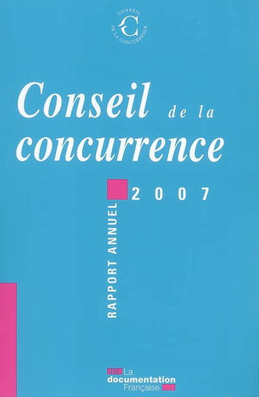 Conseil de la concurrence : vingt-et-unième rapport annuel 2007