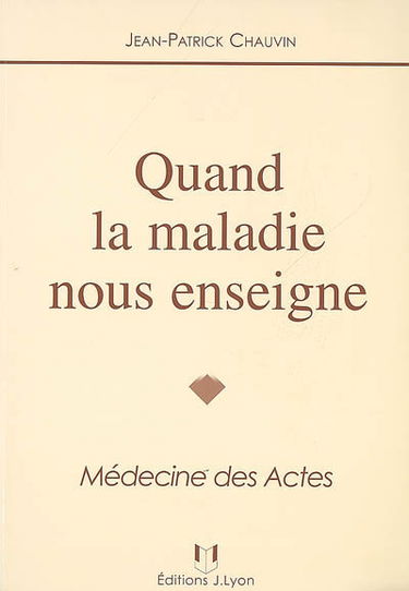 Quand la maladie nous enseigne : médecine des actes