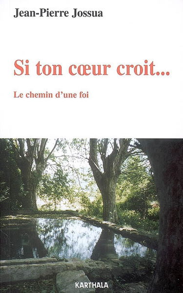 Si ton coeur croit... : le chemin d'une foi