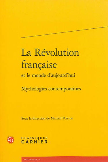 La Révolution française et le monde d'aujourd'hui : mythologies contemporaines