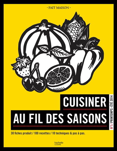 Cuisiner au fil des saisons. Vol. 1. Printemps-été 2014