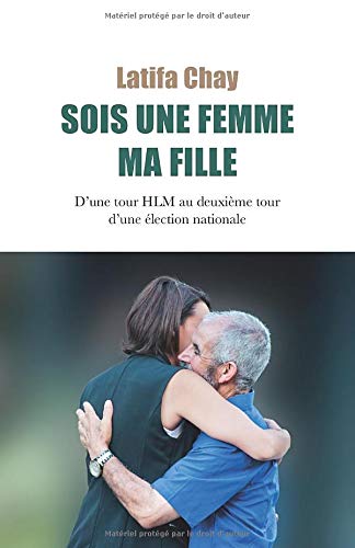 SOIS UNE FEMME MA FILLE: D’une tour HLM au deuxième tour d’une élection nationale