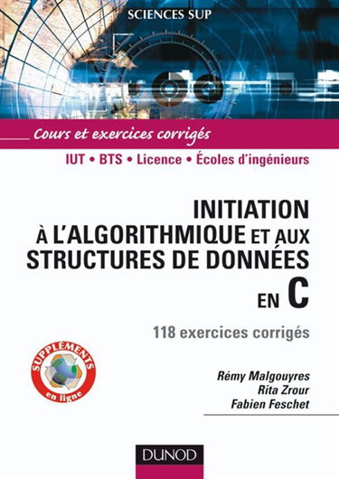 Initiation à l'algorithmique et aux structures de données en C : 118 exercices corrigés : IUT, BTS, licence, écoles d'ingénieurs