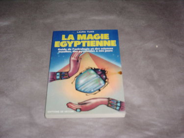 La Magie égyptienne : guide de l'astrologie et des sciences occultes, des pyramides à nos jours