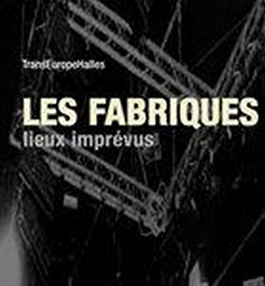 Les fabriques : lieux imprévus
