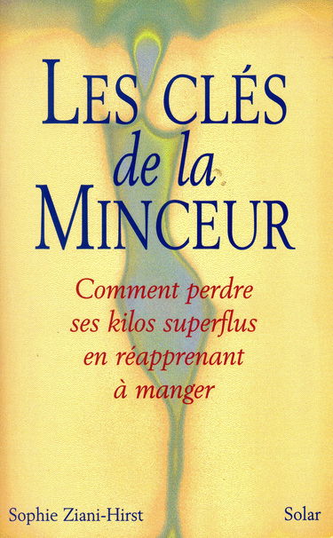 Les clés de la minceur : comment perdre ses kilos superflus en réapprenant à manger