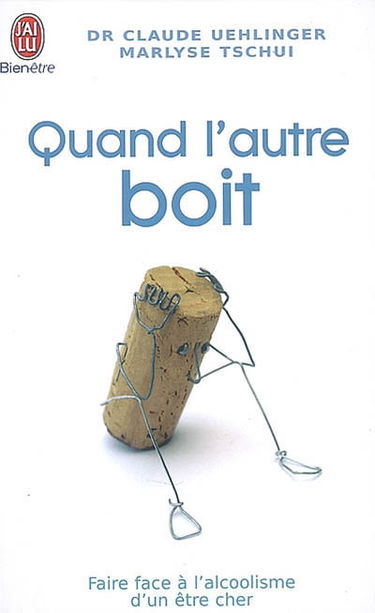 Quand l'autre boit : guide de survie pour les proches de personnes alcooliques