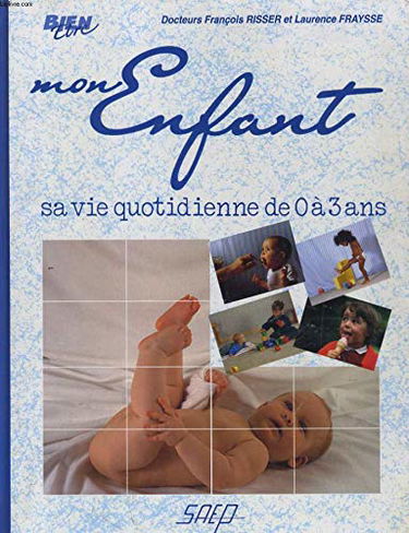 Mon Enfant, Sa Vie Quotidienne de 0 a 3 Ans