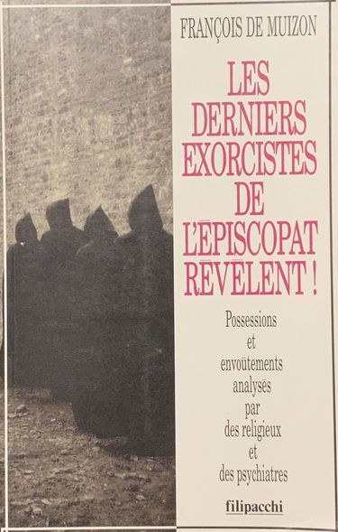 Les derniers exorcistes de l'Episcopat révèlent ! : possessions et envoûtements analysés par des religieux et des psychiatres