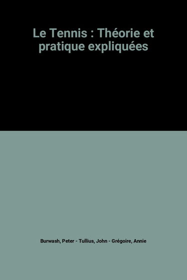 Le Tennis : Théorie et pratique expliquées