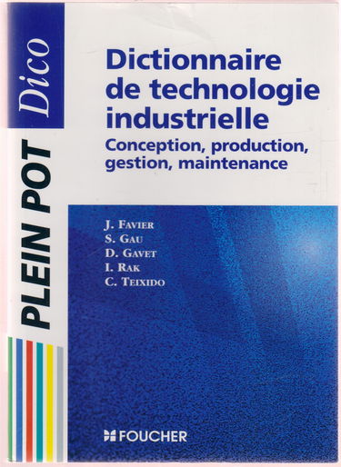 Dictionnaire De Technologie Industrielle. Conception, Production, Maintenance (Concepts Et Demarches)