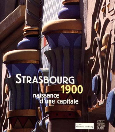 Strasbourg 1900 : naissance d'une capitale