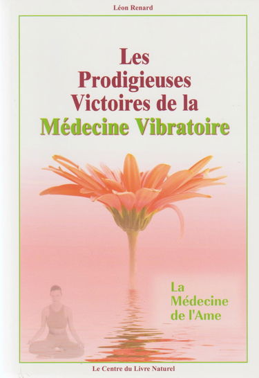 Les Prodigieuses Victoires de la Médecine Vibratoire : La Médecine de l’Âme du docteur Edward Bach
