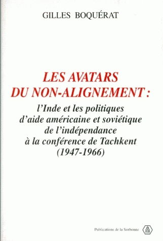Les avatars du non-alignement : l'Inde et les politiques d'aide américaine et soviétique, de l'indépendance à la conférence de Tachkent (1947-1966)