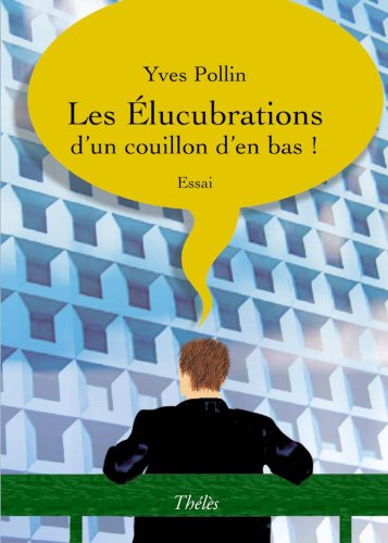 Couverture de Les Elucubrations d'un Couillon d'en Bas !
