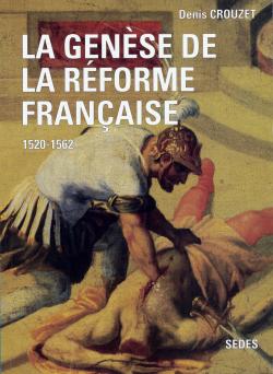 La genèse de la Réforme française : 1520-1562