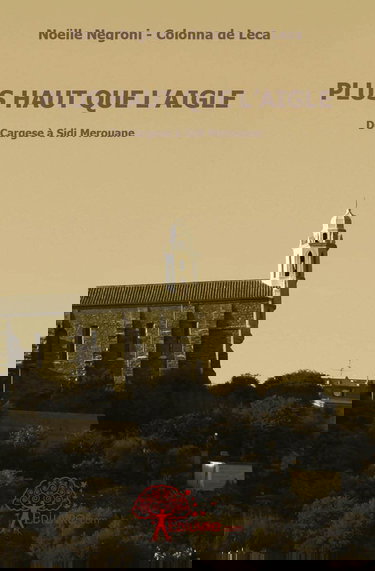 Plus haut que l'aigle: De Cargese à Sidi Merouane.