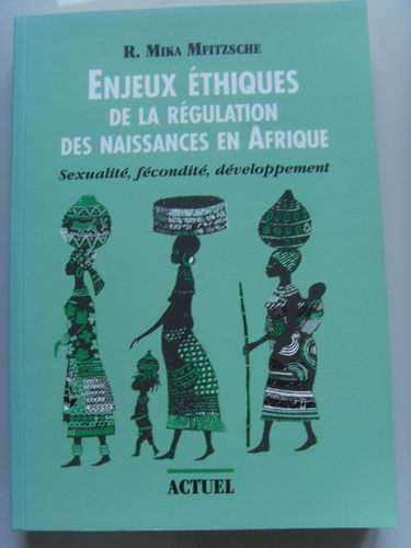 Enjeux ethiques de la regulation des naissances en afrique; sexualite, fecondite, developpement