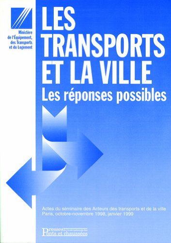 Les transports et la ville : les réponses possibles : actes du Séminaire des acteurs des transports et de la ville, Paris, oct.-nov. 1998