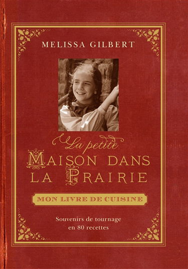La petite maison dans la prairie : mon livre de cuisine : souvenir de tournage en 80 recettes
