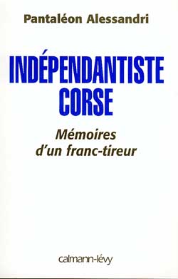Indépendantiste corse : mémoires d'un franc-tireur