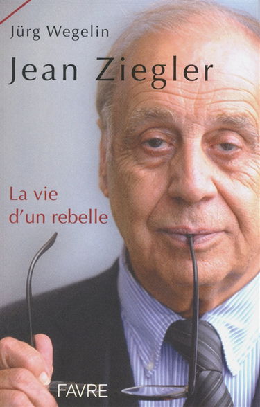 Jean Ziegler, la vie d'un rebelle