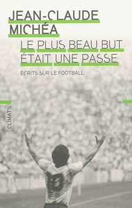 Le plus beau but était une passe : écrits sur le football