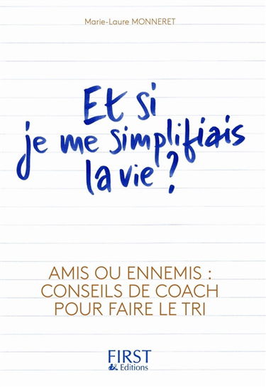 Et si je me simplifiais la vie ? : amis ou ennemis : conseils de coach pour faire le tri