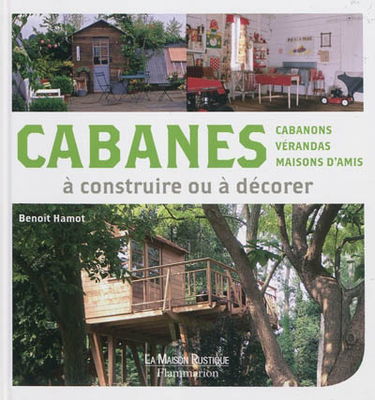 Cabanes, cabanons, vérandas, maisons d'amis à construire ou à décorer