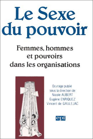 Le Sexe du pouvoir : femmes, hommes et pouvoirs dans les organisations