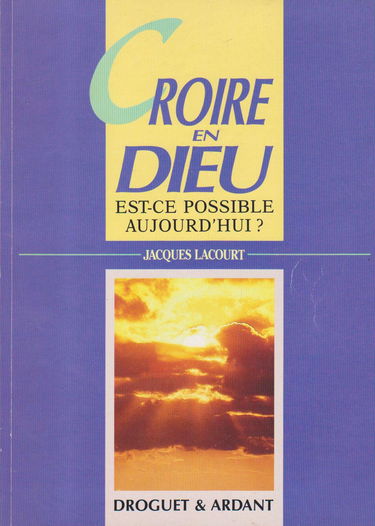 Croire en Dieu : est-ce possible aujourd'hui ?