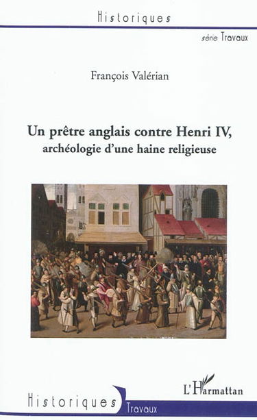 Un prêtre anglais contre Henri IV : archéologie d'une haine religieuse