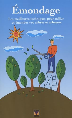 Emondage: Les meilleures techniques pour tailler et émonder vos arbres et arbustes