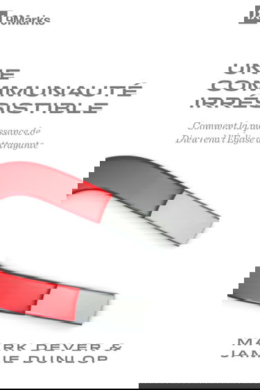 Une communauté irrésistible: Comment la puissance de Dieu rend l'Église attrayante