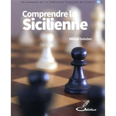 Couverture de Comprendre la Sicilienne : leçons et analyses d'un indéfectible adepte de la Sicilienne