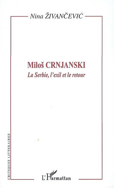 Milos Crnjanski : la Serbie, l'exil et le retour : l'oeuvre et son lecteur