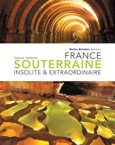France souterraine insolite & extraordinaire