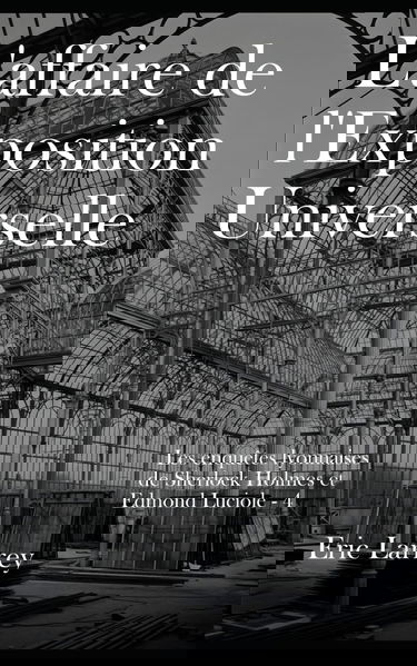 L'affaire de l'Exposition Universelle: Les enquêtes lyonnaises de Sherlock Holmes et Edmond Luciole #4