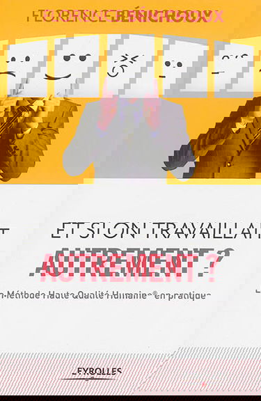 Et si on travaillait autrement ? : la méthode Haute qualité humaine en pratique