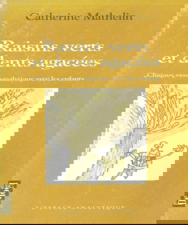 Raisins verts et dents agacées : clinique psychanalytique avec les enfants
