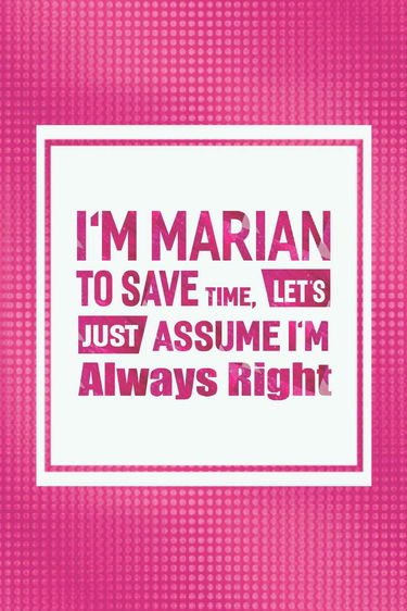 I'm Marian To Save Time, Let's Just Assume I'm Always Right: First Name Funny Sayings Personalized Customized Names Women Girl Mother's day Gift Notebook Journal
