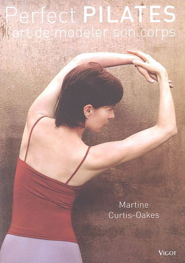 Perfect Pilates : l'art de modeler son corps