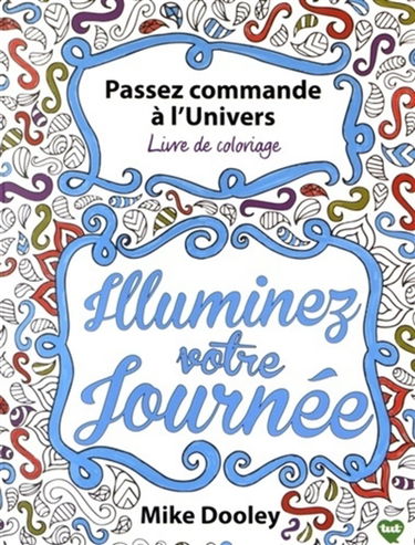 Passez commande à l'Univers : livre de coloriage : illuminez votre journée