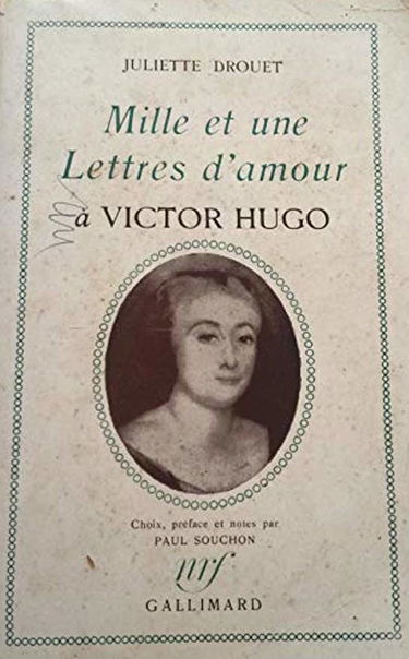 Juliette Drouet. Mille et une lettres d'amour à Victor Hugo : . Choix, préface et notes par Paul Souchon
