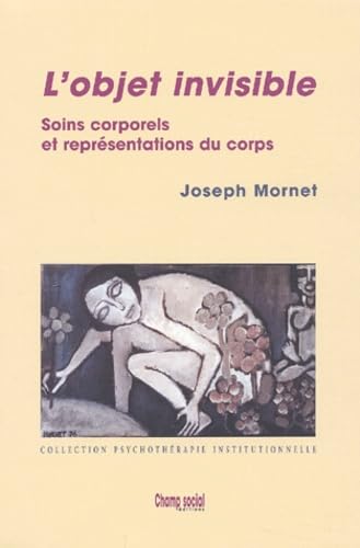 L'Objet Invisible. Soins Corporels Et Representations Du Corps